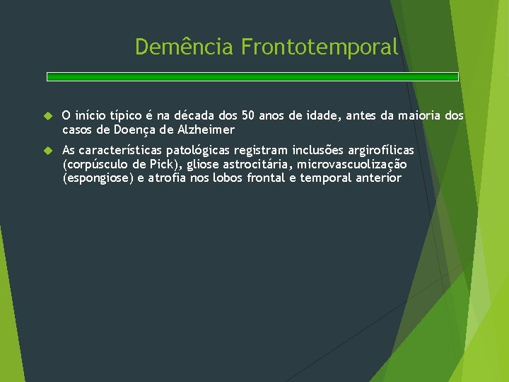 Demência Frontotemporal O início típico é na década dos 50 anos de idade, antes