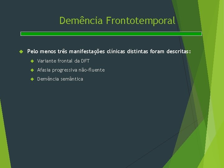 Demência Frontotemporal Pelo menos três manifestações clínicas distintas foram descritas: Variante frontal da DFT