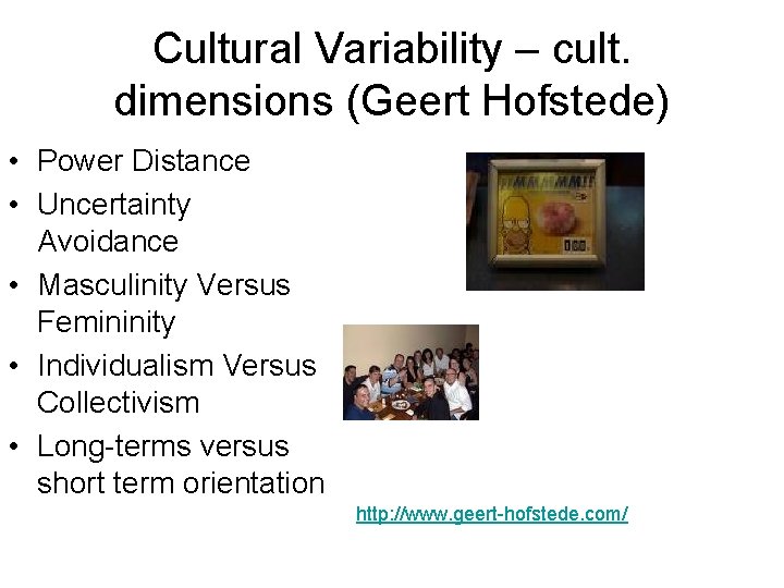 Cultural Variability – cult. dimensions (Geert Hofstede) • Power Distance • Uncertainty Avoidance •