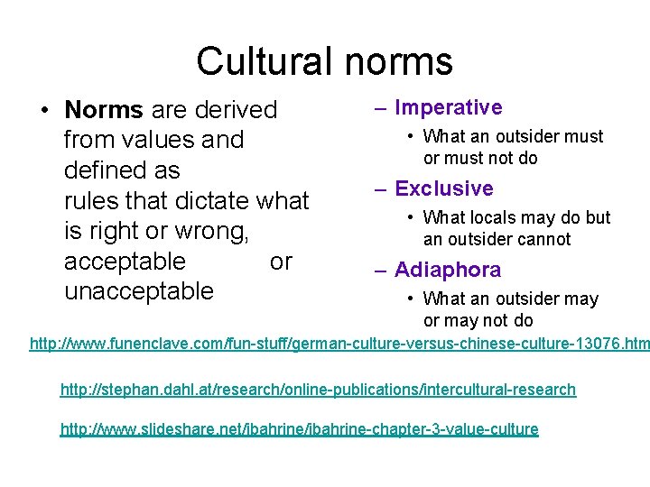 Cultural norms • Norms are derived from values and defined as rules that dictate