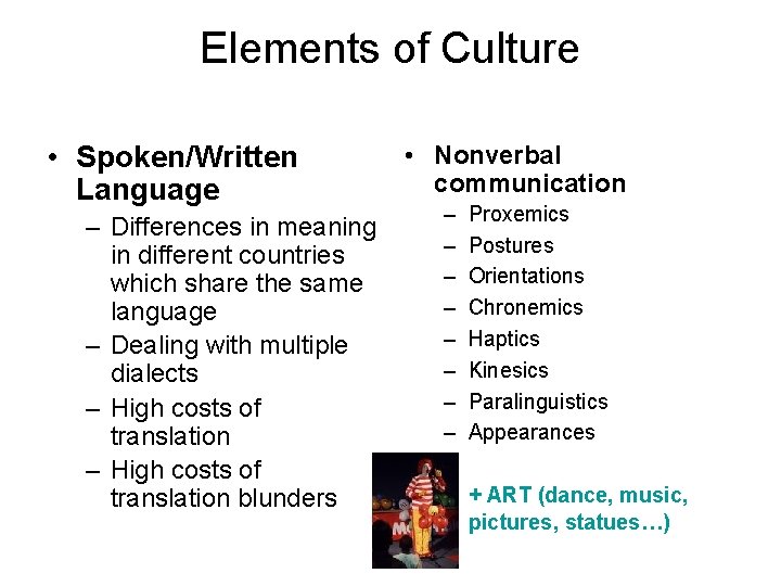 Elements of Culture • Spoken/Written Language – Differences in meaning in different countries which
