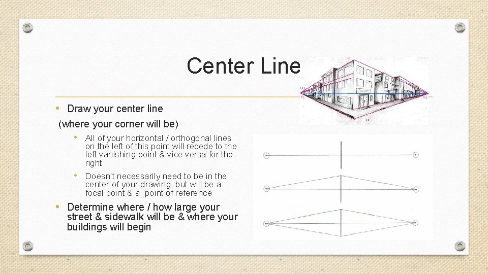 Center Line • Draw your center line (where your corner will be) • All