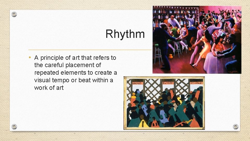 Rhythm • A principle of art that refers to the careful placement of repeated