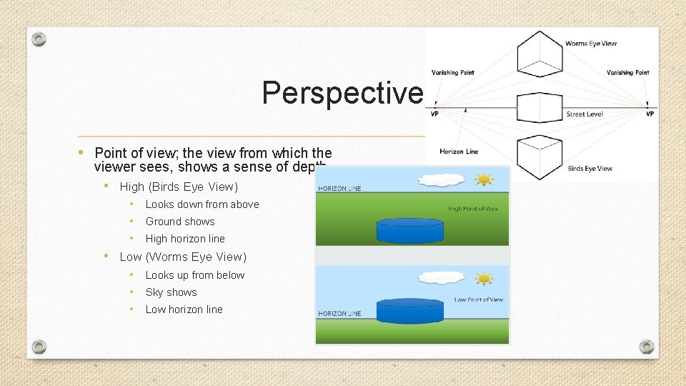 Perspective • Point of view; the view from which the viewer sees, shows a