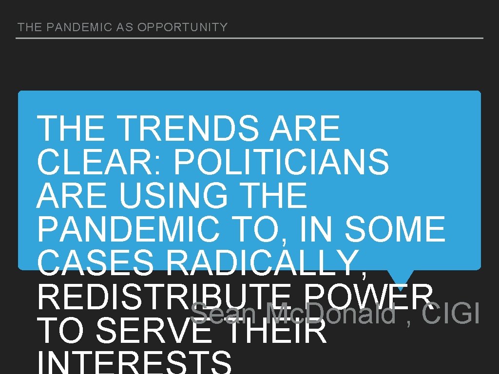 THE PANDEMIC AS OPPORTUNITY THE TRENDS ARE CLEAR: POLITICIANS ARE USING THE PANDEMIC TO,