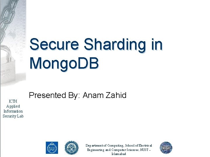 Secure Sharding in Mongo. DB KTH Applied Information Security Lab Presented By: Anam Zahid