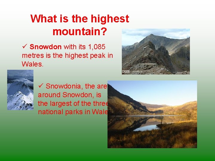 What is the highest mountain? ü Snowdon with its 1, 085 metres is the