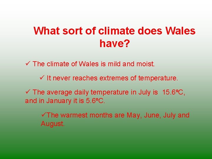 What sort of climate does Wales have? ü The climate of Wales is mild