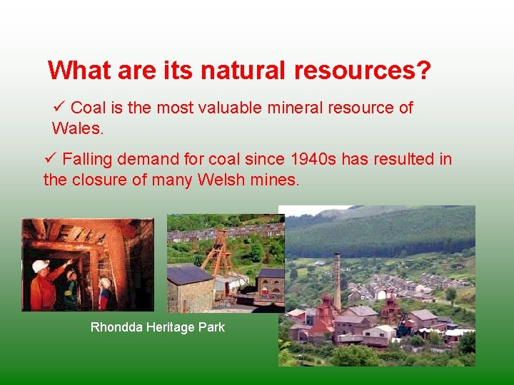 What are its natural resources? ü Coal is the most valuable mineral resource of