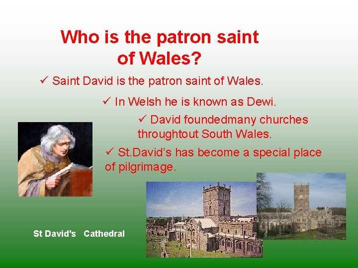 Who is the patron saint of Wales? ü Saint David is the patron saint