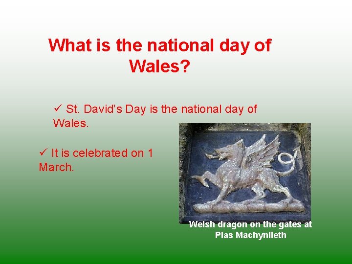 What is the national day of Wales? ü St. David’s Day is the national