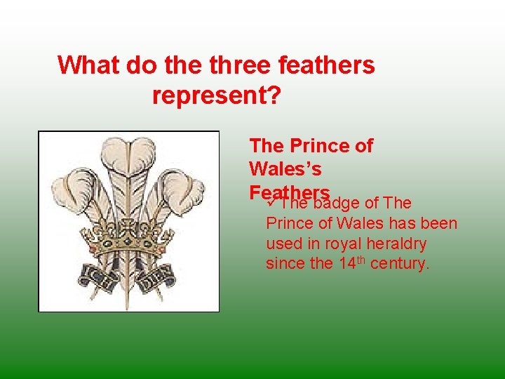 What do the three feathers represent? The Prince of Wales’s Feathers üThe badge of