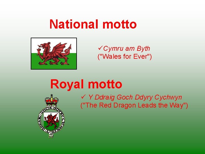 National motto üCymru am Byth ("Wales for Ever") Royal motto ü Y Ddraig Goch