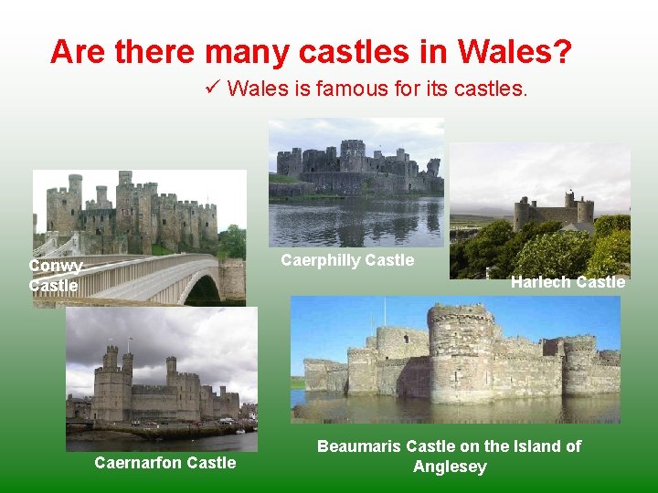Are there many castles in Wales? ü Wales is famous for its castles. Caerphilly