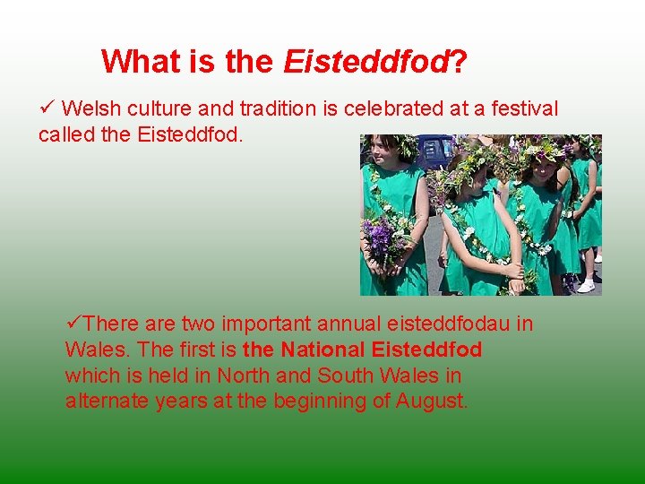 What is the Eisteddfod? ü Welsh culture and tradition is celebrated at a festival