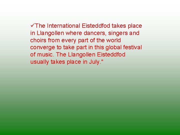 üThe International Eisteddfod takes place in Llangollen where dancers, singers and choirs from every
