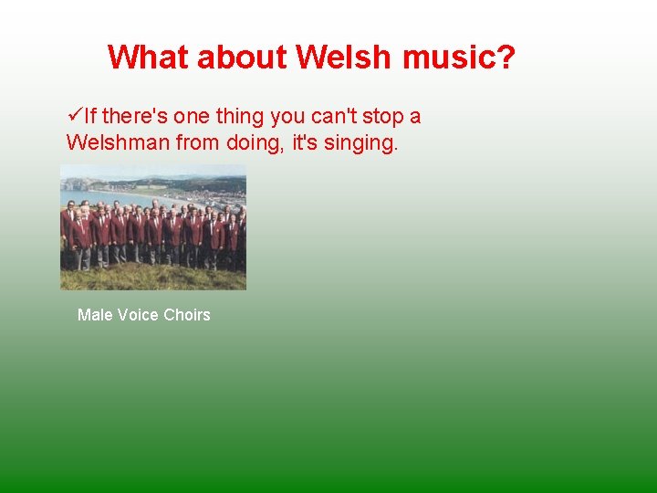 What about Welsh music? üIf there's one thing you can't stop a Welshman from