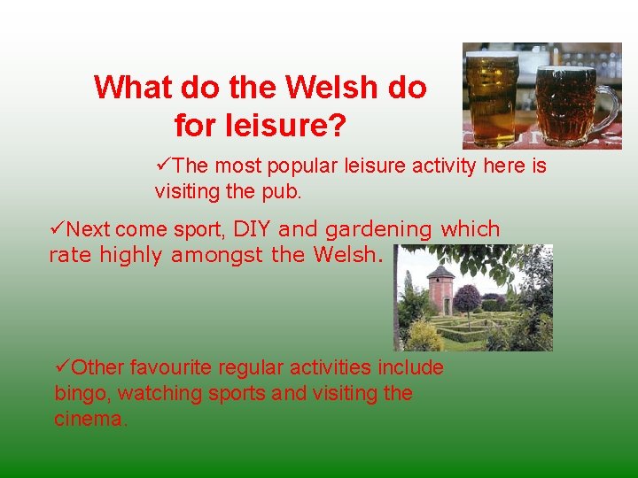 What do the Welsh do for leisure? üThe most popular leisure activity here is