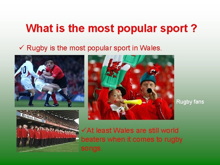 What is the most popular sport ? ü Rugby is the most popular sport