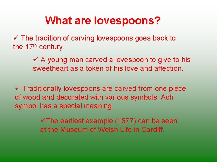 What are lovespoons? ü The tradition of carving lovespoons goes back to the 17