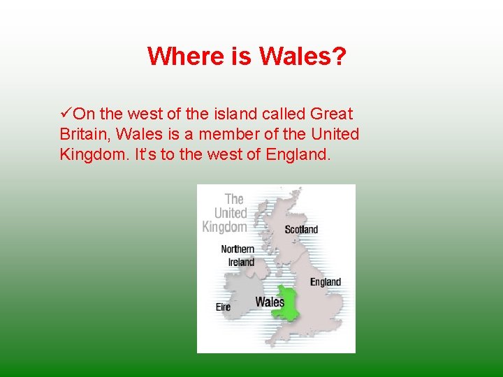 Where is Wales? üOn the west of the island called Great Britain, Wales is