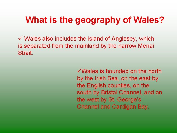 What is the geography of Wales? ü Wales also includes the island of Anglesey,