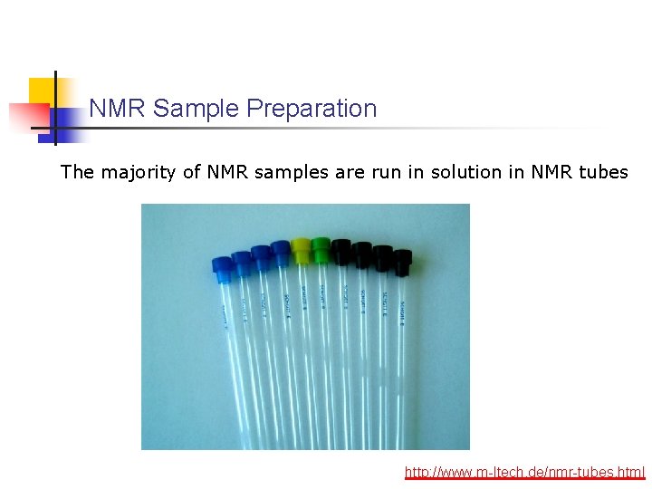 NMR Sample Preparation The majority of NMR samples are run in solution in NMR NMR Sample Preparation The majority of NMR samples are run in solution in NMR