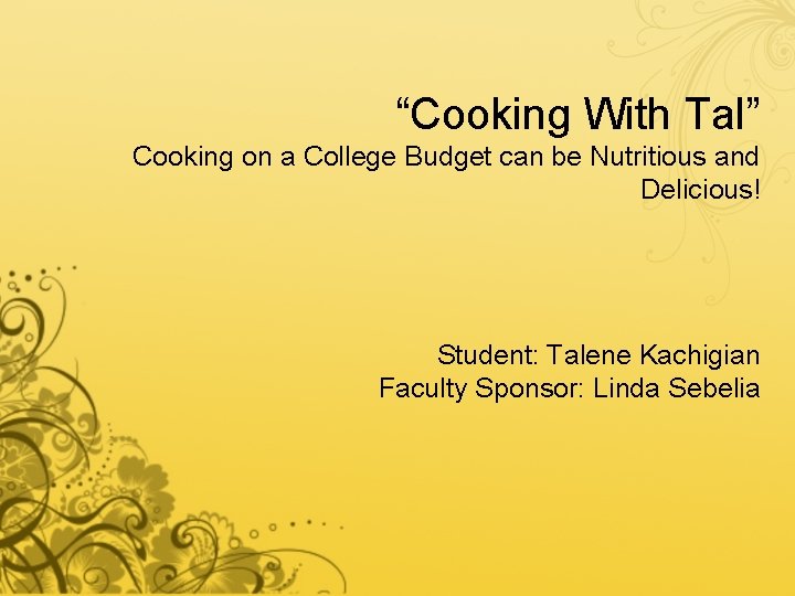 “Cooking With Tal” Cooking on a College Budget can be Nutritious and Delicious! Student: