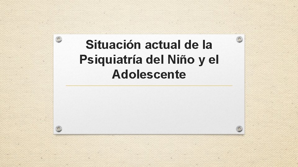 Situación actual de la Psiquiatría del Niño y el Adolescente 