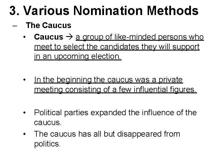3. Various Nomination Methods – The Caucus • Caucus a group of like-minded persons