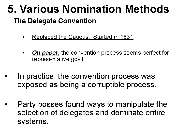 5. Various Nomination Methods The Delegate Convention • Replaced the Caucus. Started in 1831.