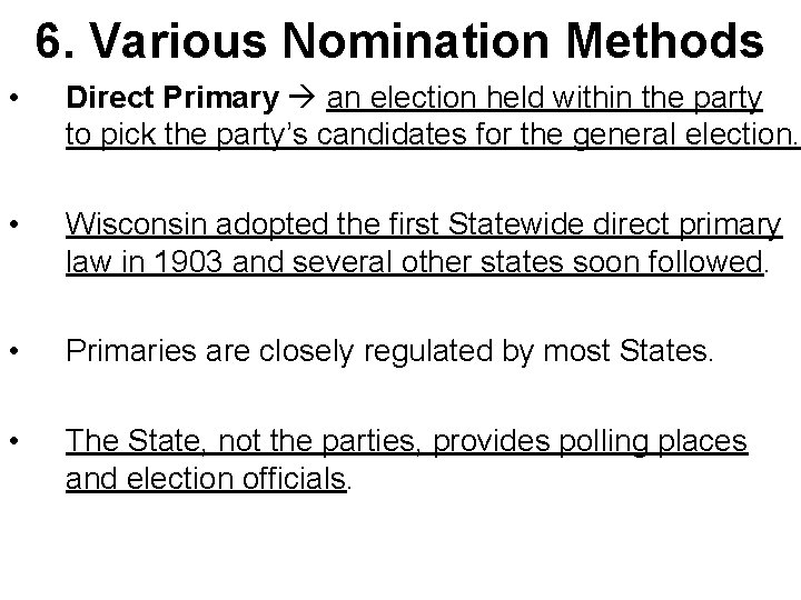6. Various Nomination Methods • Direct Primary an election held within the party to