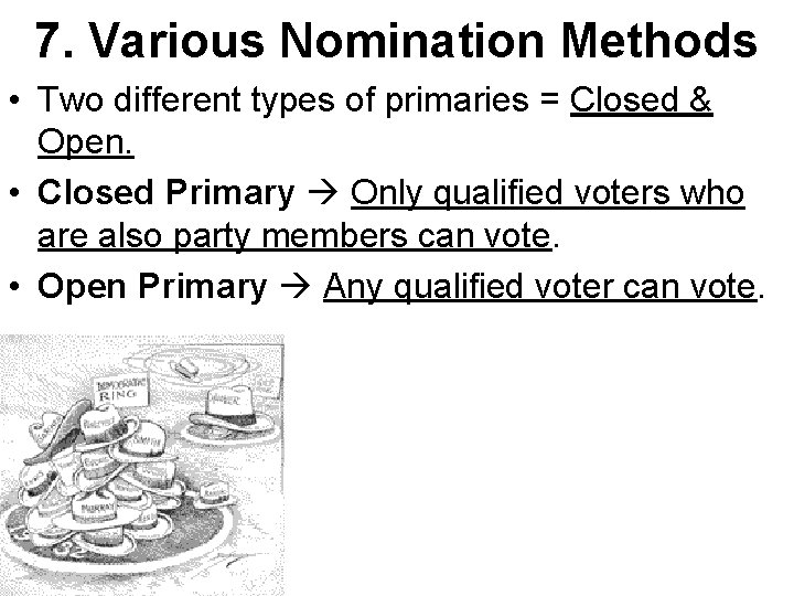 7. Various Nomination Methods • Two different types of primaries = Closed & Open.