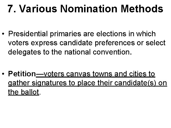 7. Various Nomination Methods • Presidential primaries are elections in which voters express candidate