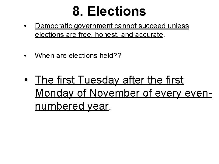 8. Elections • Democratic government cannot succeed unless elections are free, honest, and accurate.