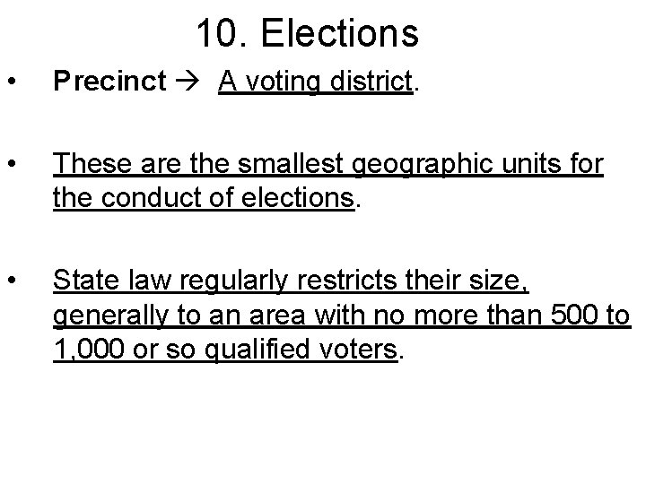 10. Elections • Precinct A voting district. • These are the smallest geographic units