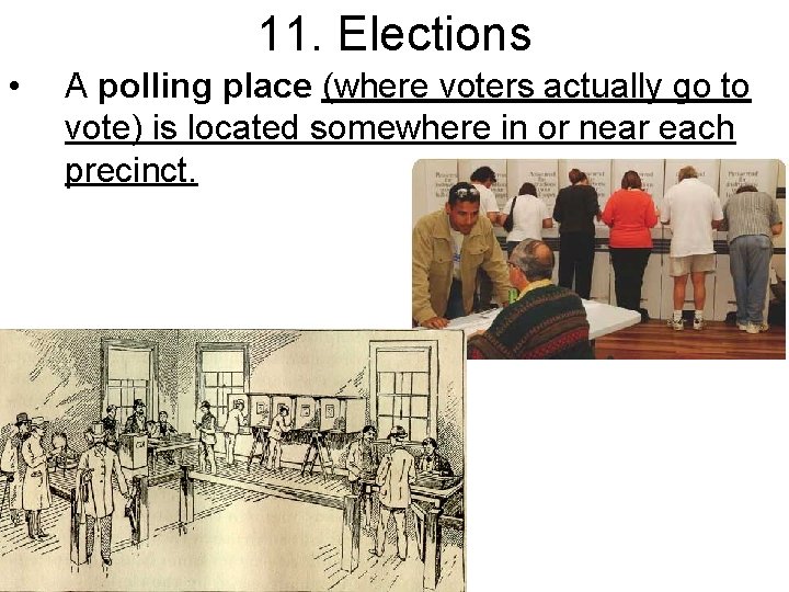 11. Elections • A polling place (where voters actually go to vote) is located
