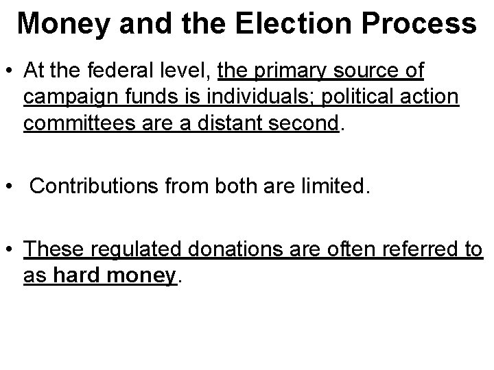 Money and the Election Process • At the federal level, the primary source of