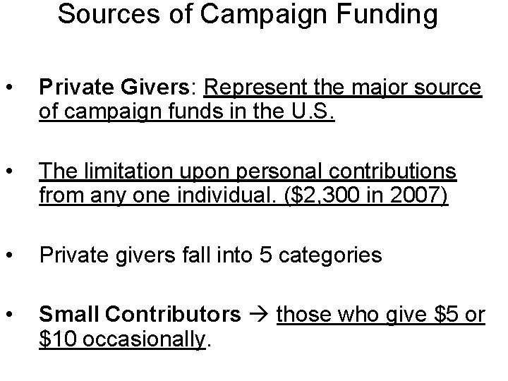 Sources of Campaign Funding • Private Givers: Represent the major source of campaign funds