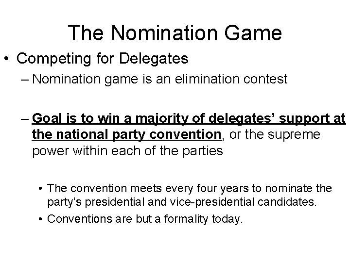 The Nomination Game • Competing for Delegates – Nomination game is an elimination contest
