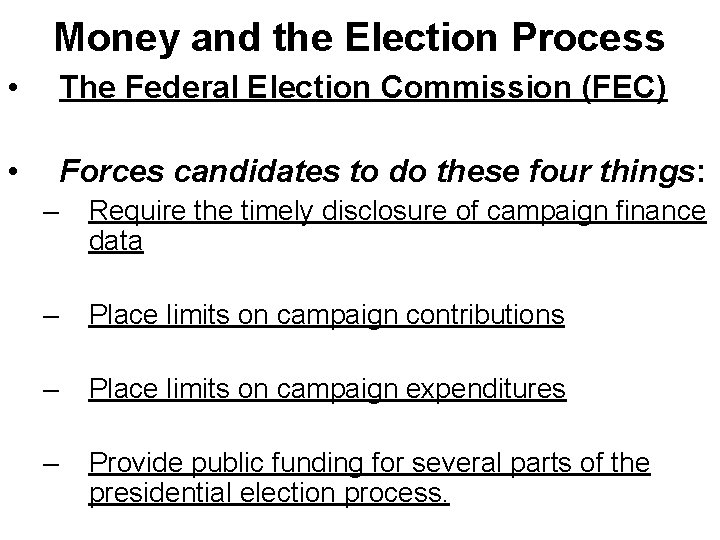 Money and the Election Process • The Federal Election Commission (FEC) • Forces candidates