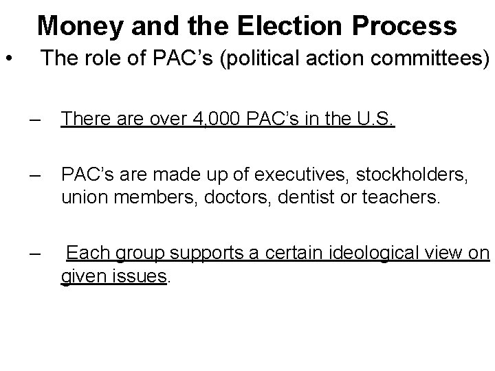 Money and the Election Process • The role of PAC’s (political action committees) –