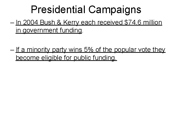 Presidential Campaigns – In 2004 Bush & Kerry each received $74. 6 million in