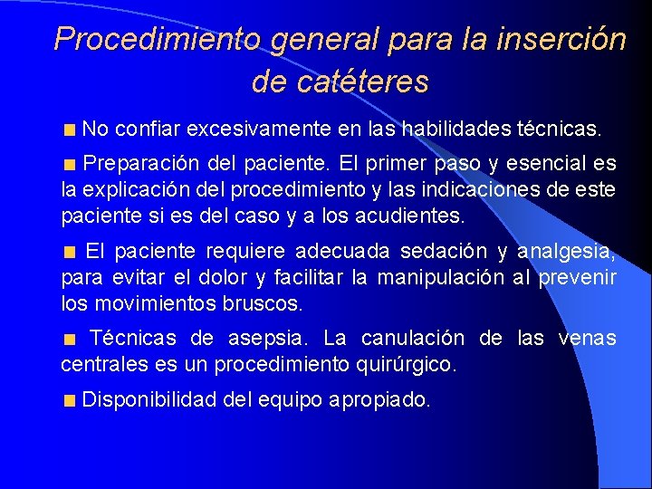 Procedimiento general para la inserción de catéteres No confiar excesivamente en las habilidades técnicas. Procedimiento general para la inserción de catéteres No confiar excesivamente en las habilidades técnicas.