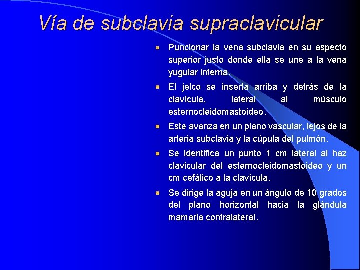 Vía de subclavia supraclavicular Puncionar la vena subclavia en su aspecto superior justo donde Vía de subclavia supraclavicular Puncionar la vena subclavia en su aspecto superior justo donde