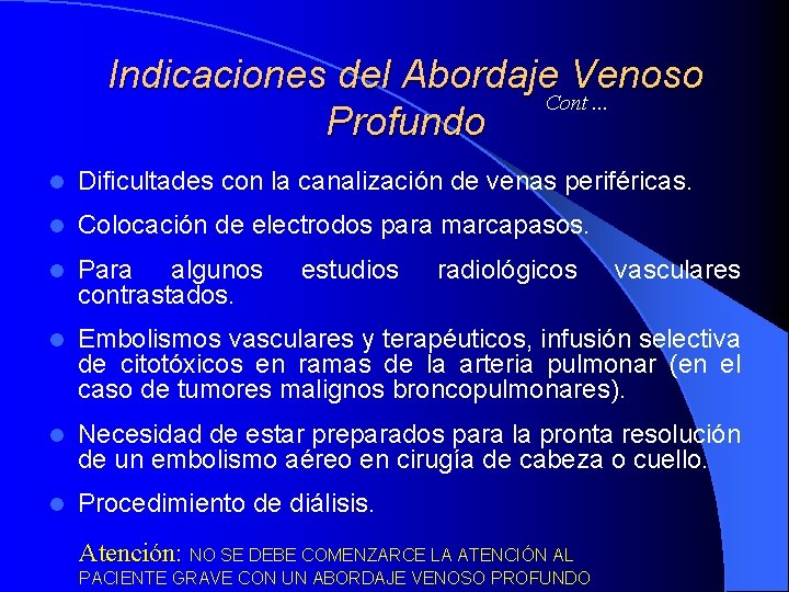 Indicaciones del Abordaje Venoso Cont. . . Profundo l Dificultades con la canalización de Indicaciones del Abordaje Venoso Cont. . . Profundo l Dificultades con la canalización de