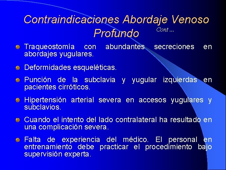 Contraindicaciones Abordaje Venoso Cont. . . Profundo Traqueostomía con abordajes yugulares. abundantes secreciones en Contraindicaciones Abordaje Venoso Cont. . . Profundo Traqueostomía con abordajes yugulares. abundantes secreciones en
