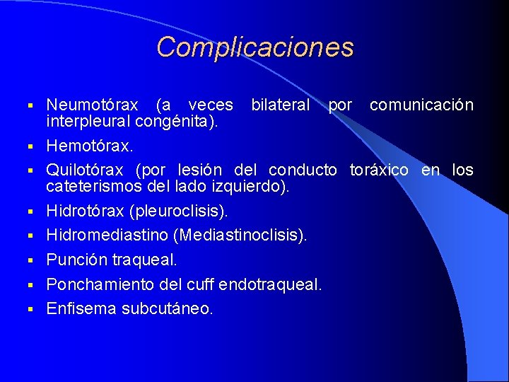 Complicaciones § § § § Neumotórax (a veces bilateral por comunicación interpleural congénita). Hemotórax. Complicaciones § § § § Neumotórax (a veces bilateral por comunicación interpleural congénita). Hemotórax.