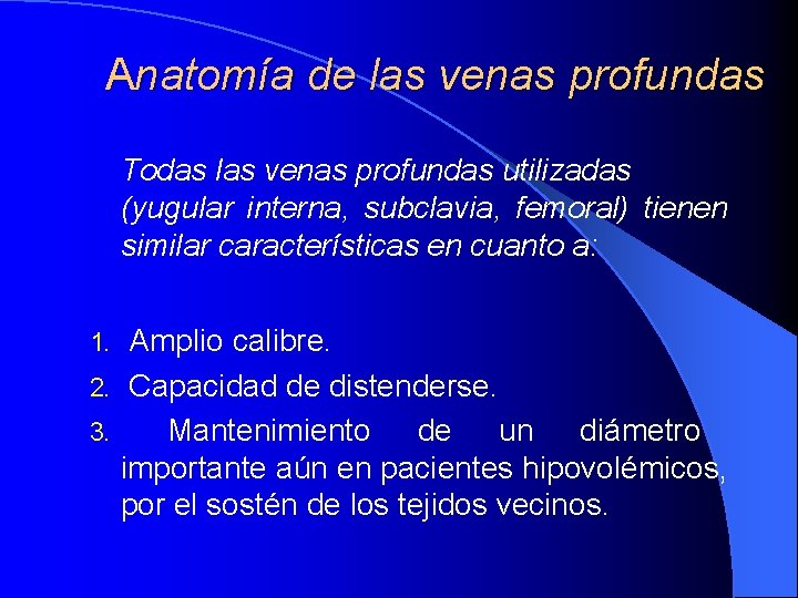 Anatomía de las venas profundas Todas las venas profundas utilizadas (yugular interna, subclavia, femoral) Anatomía de las venas profundas Todas las venas profundas utilizadas (yugular interna, subclavia, femoral)