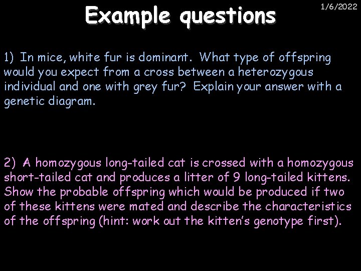 Example questions 1/6/2022 1) In mice, white fur is dominant. What type of offspring